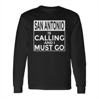 San Antonio Is Calling And I Must Go Long Sleeve T-Shirt | Favorety AU