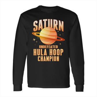 Saturn Undefeated Hula Hoop Champion Long Sleeve T-Shirt | Favorety CA