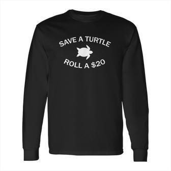 Save A Turtle Roll A 20 Funny Cocaine Long Sleeve T-Shirt | Favorety AU