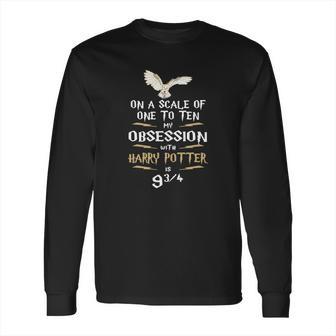 On A Scale Of One To Ten My Obsession With Harry Potter Long Sleeve T-Shirt | Favorety AU