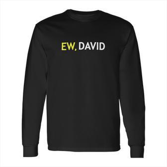 Schitts Creek Ew David Long Sleeve T-Shirt | Favorety UK