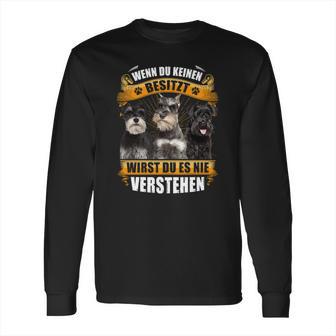 Schnauzer Wenn Du Keinen Besitzt Long Sleeve T-Shirt | Favorety CA