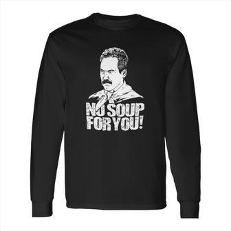 Seinfeld - Soup Nazi - No Soup For You Long Sleeve T-Shirt | Favorety