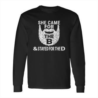 She Came For The B And Stayed For The D Funny Beard Long Sleeve T-Shirt | Favorety CA