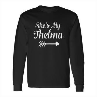 She Is My Thelma Long Sleeve T-Shirt | Favorety