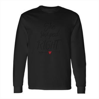 She Swiped Right Long Sleeve T-Shirt | Favorety CA