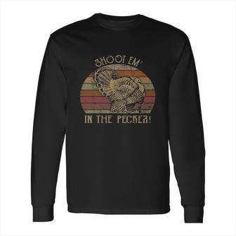 Shoot Em’ In The Pecker Turkey Hunting Long Sleeve T-Shirt | Favorety DE