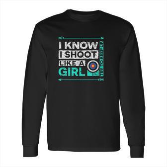 I Shoot Like A Girl Funny Bow Shooting Long Sleeve T-Shirt | Favorety UK