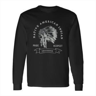 Shoshone Tribe Native American Indian Pride Respect Long Sleeve T-Shirt | Favorety