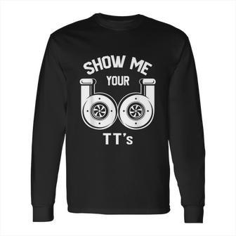 Show Me Your Tts Funny Twin Turbo Car Enthusiast Long Sleeve T-Shirt | Favorety DE