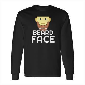 Shut It Beard Face Funny Facial Hair Long Sleeve T-Shirt | Favorety DE