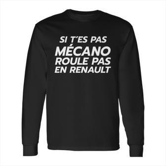 Si Tes Pas Mécano Roule Pas En Renault Long Sleeve T-Shirt | Favorety CA