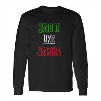 Sing It Like Sinatra Long Sleeve T-Shirt | Favorety DE