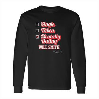 Single Taken Mentally Dating Will Smith Long Sleeve T-Shirt | Favorety UK