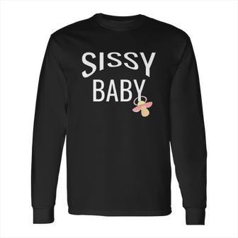 Sissy Baby Babay Gift Long Sleeve T-Shirt | Favorety CA