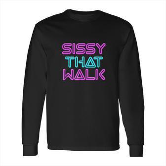 Sissy That Walk Funny Drag Queen Long Sleeve T-Shirt | Favorety UK