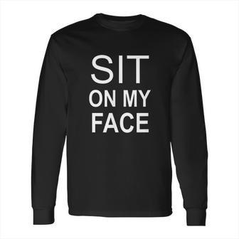 Sit On My Face Long Sleeve T-Shirt | Favorety DE