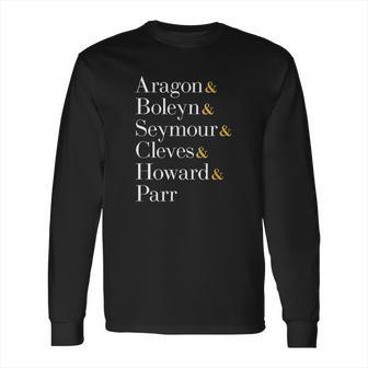 Six Wives Of Henry Viii Aragon Boleyn Seymour Cleves Long Sleeve T-Shirt | Favorety