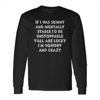 If I Was Skinny And Mentally Creative 2022 Gift Long Sleeve T-Shirt | Favorety CA