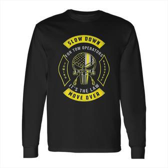 Slow Down It Is The Law Move Over Long Sleeve T-Shirt | Favorety