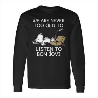 Snoopy We Are Never Too Old To Listen To Bon Jovi Long Sleeve T-Shirt | Favorety DE