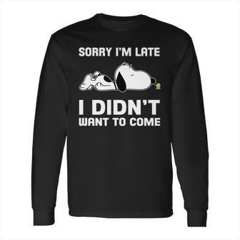 Snoopy Sorry Im Late I Didnt Want To Come Long Sleeve T-Shirt | Favorety UK