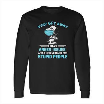 Snoopy Stay 6Ft Away I Have Anger Issues Shirt Long Sleeve T-Shirt | Favorety UK