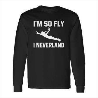 Im So Fly I Neverland Tshirt Long Sleeve T-Shirt | Favorety CA