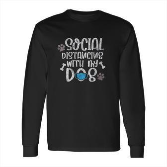 Social Distancing With My Dog Funny Dog Lover Long Sleeve T-Shirt | Favorety AU