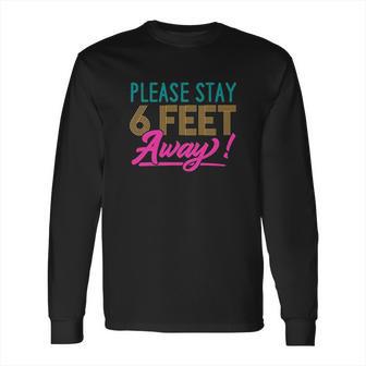 Social Distancing Please Stay 6 Feet Away Cute Gift Long Sleeve T-Shirt | Favorety CA