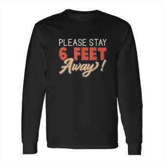 Social Distancing Please Stay 6 Feet Away Long Sleeve T-Shirt | Favorety UK