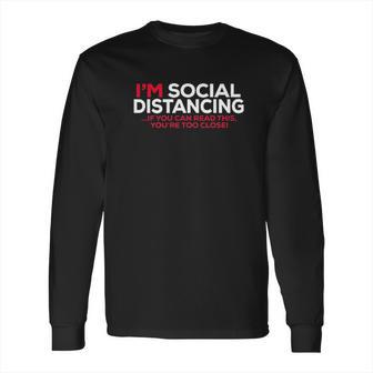 Social Distancing If You Can Read This Youre Too Close Long Sleeve T-Shirt | Favorety DE