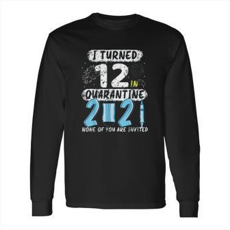 Social Distancing I Turned 12 In 2021 None Of You Are Invited Long Sleeve T-Shirt | Favorety UK