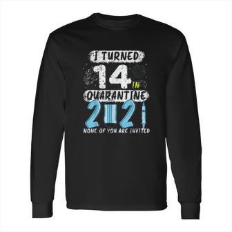 Social Distancing I Turned 14 In 2021 None Of You Are Invited Long Sleeve T-Shirt | Favorety