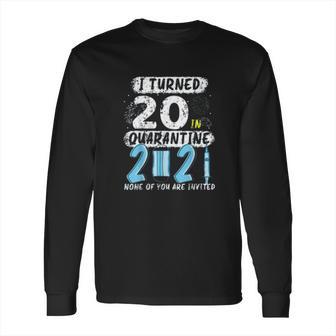 Social Distancing I Turned 20 In 2021 None Of You Are Invited Long Sleeve T-Shirt | Favorety DE