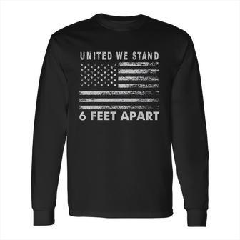 Social Distancing United We Stand 6 Feet Apart Long Sleeve T-Shirt | Favorety