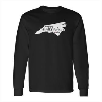 Somebody In North Carolina Loves Me Gift Long Sleeve T-Shirt | Favorety CA