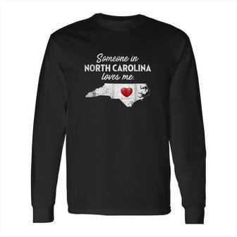 Someone In North Carolina Loves Me Long Sleeve T-Shirt | Favorety DE