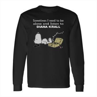 Sometimes I Need To Be Alone And Listen To Diana Krall Long Sleeve T-Shirt | Favorety AU