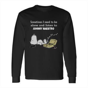 Sometimes I Need To Be Alone And Listen To Johnny Maestro Long Sleeve T-Shirt | Favorety DE