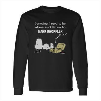 Sometimes I Need To Be Alone And Listen To Mark Knopfler Long Sleeve T-Shirt | Favorety AU