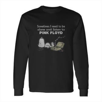 Sometimes I Need To Be Alone And Listen To Pink Floyd Long Sleeve T-Shirt | Favorety AU