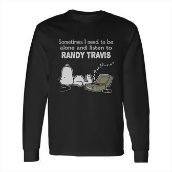 Sometimes I Need To Be Alone And Listen To Randy Travis Long Sleeve T-Shirt | Favorety AU