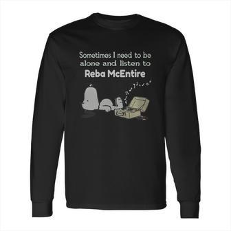 Sometimes I Need To Be Alone And Listen To Reba Mcentire Long Sleeve T-Shirt | Favorety AU