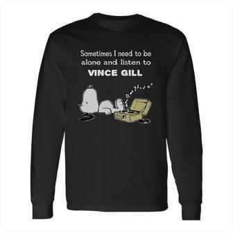 Sometimes I Need To Be Alone And Listen To Vince Gill Long Sleeve T-Shirt | Favorety UK