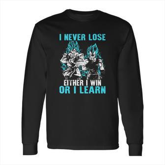 Son Goku And Vegeta I Never Lose Either I Win Or I Learn Long Sleeve T-Shirt | Favorety CA