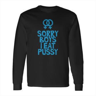 Sorry Boys I Eat Pussy T-Shirt Long Sleeve T-Shirt | Favorety CA