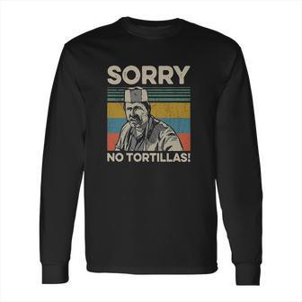 Sorry No Tortillas Vintage Blood In Blood Out Long Sleeve T-Shirt | Favorety AU