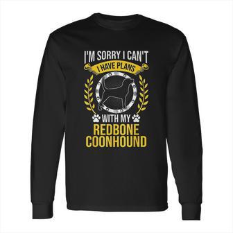 Sorry I Have Plans With My Redbone Coonhound Dog Lover Long Sleeve T-Shirt | Favorety AU