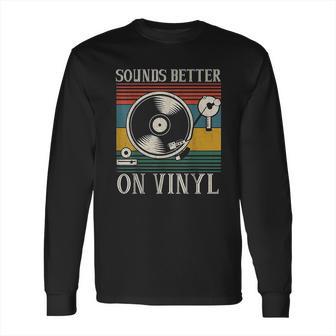 Sounds Better On Vinyl Record Album Long Sleeve T-Shirt | Favorety AU